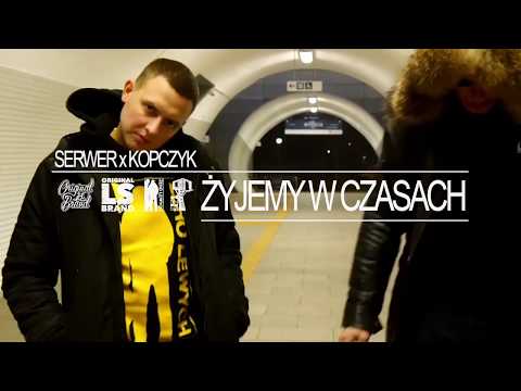 Serwer x Kopczyk - Żyjemy w czasach