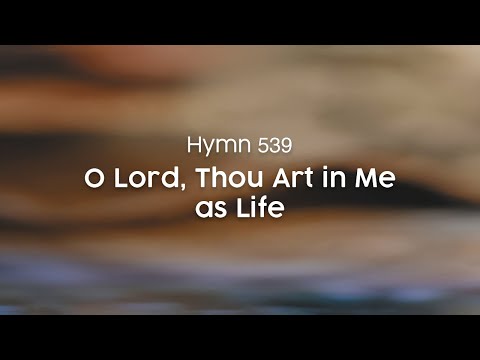 O Lord, Thou Art in Me as Life - Hymn 539