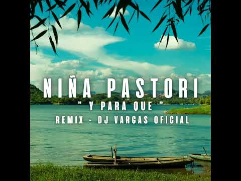 TEMAS DJ VARGAS OFICIAL/ NIÑA PASTORI " Y PARA QUE " REMIX