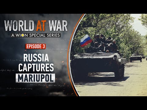 World at War: Russia captures Mariupol, the biggest battlefield of the Ukraine war