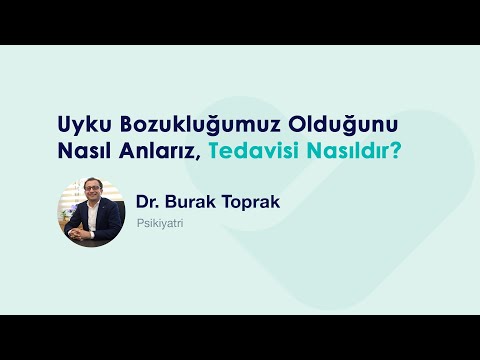Uyku Bozukluğumuz Olduğunu Nasıl Anlarız, Tedavisi Nasıldır? - Uzm. Dr. Burak Toprak