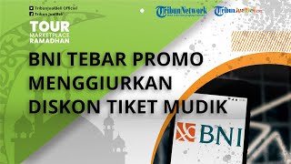 Berlimpah! Jelang Lebaran 2023, BNI Tebar Promo Menggiurkan, Ada Diskon Tiket Mudik hingga Rp 1 Juta