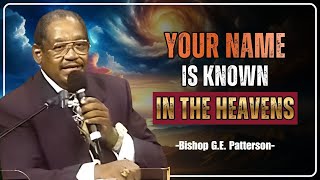 YOUR NAME IS KNOWN IN THE HEAVENS | BISHOP G.E. PATTERSON | CHRISTIAN SERMON