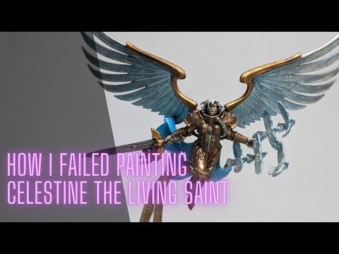 How I Failed Painting Celestine The Living Saint - Warhammer 40K