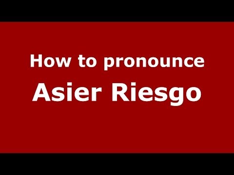 How to pronounce Asier Riesgo (Spanish/Spain) - PronounceNames.com