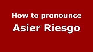 How to pronounce Asier Riesgo