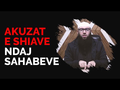 Akuzat e shiave ndaj sahabeve - Hoxhë Omer Bajrami