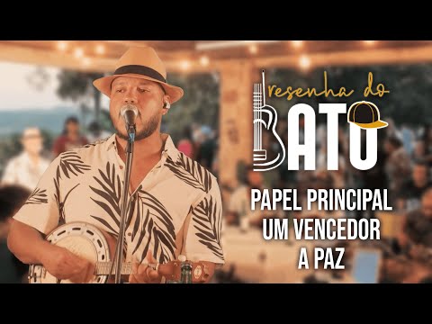 Resenha do Batô - Papel Principal/A Paz/Um Vencedor