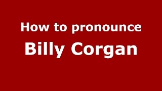 How to pronounce Billy Corgan