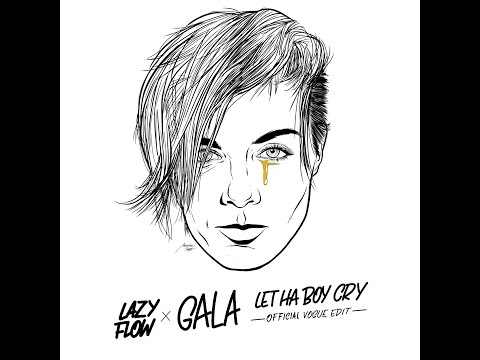 Gala x Lazy Flow - Let HA Boy Cry (official vogue edit) [AUDIO]