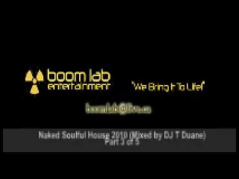 Naked Soulful House 2010 (Mixed by DJ T Duane) (Part 3 of 5) - Boom Lab Entertainment