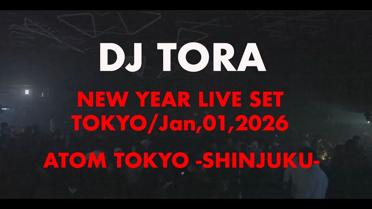 DJ TORA NEW YEAR LIVE SET -ATOM TOKYO SHINJUKU- Jan,01,2026