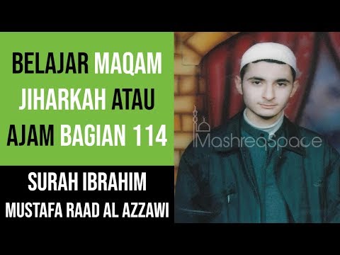 Maqam Jiharkah / Ajam 114 - Surah Ibrahim - Mustafa Raad Al Azzawi
