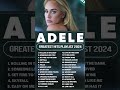 Adele Best Songs Playlist 2024 The Best Of Adele Adele Greatest Hits Full Album 2024
