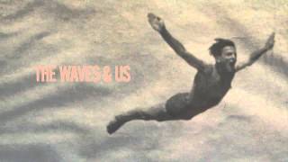 The Waves & Us - With Any Future