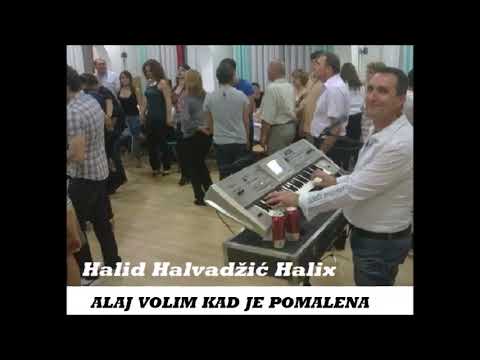 Halid Halvadzic Halix-Alaj volim kad je pomalena