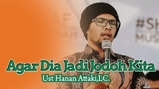 Download lagu AGAR DIA JADI JODOH KITA | USTADZ HANAN ATTAKI, LC mp3