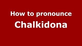 How to pronounce Chalkidona