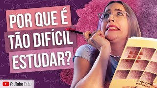 POR QUE É TÃO DIFÍCIL ESTUDAR? | A Matemaníaca