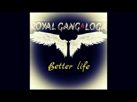 Royal Gang ft Loga ___ Better life (official mp3)