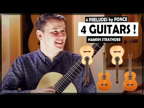 Manuel Maria Ponce (1882-1948) - Hamish Strathdee plays 4 Preludes on 4 different classical guitars