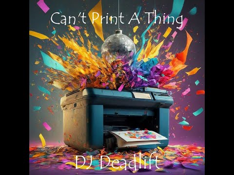 DJ Deadlift - Can't Print A Thing