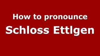 How to pronounce Schloss Ettlgen