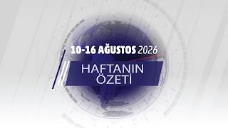 10-16 AĞUSTOS HAFTANIN ÖZETİ
