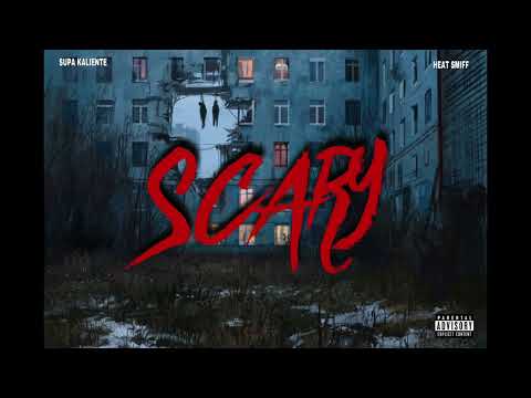 Supa Kaliente - Scary (Prod. Heat Smiff)