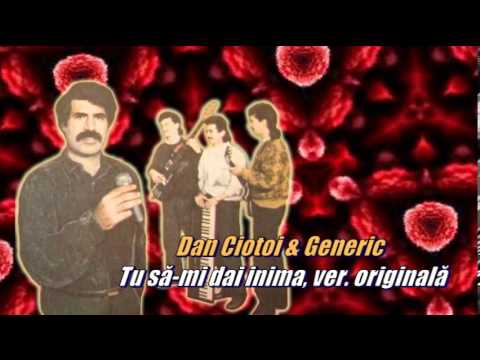 DAN CIOTOI - TU SA-MI DAI INIMA, VERS. ORIGINALA