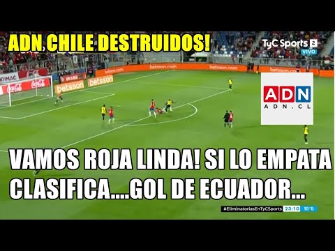 ADN CHILE DESTRUIDOS CHILE 0 ECUADOR 2 "VAMOS CHILE..SI LO EMPATA CLASIFICA..GOL DE ECUADOR...