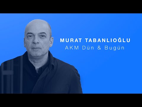 Murat Tabanlıoğlu - AKM Dün - Bugün
