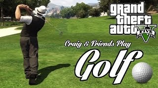 Craig & Friends Play | GTAV Golf