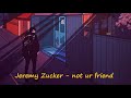 Jeremy Zucker - not ur friend Slowed Down Version Jeremy Zucker - not ur friend Slowed Down Version