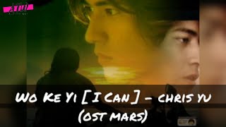Download lagu [INDO/ENG/ROM] WO KE YI [ I CAN ] - CHRIS YU (OST MARS) mp3