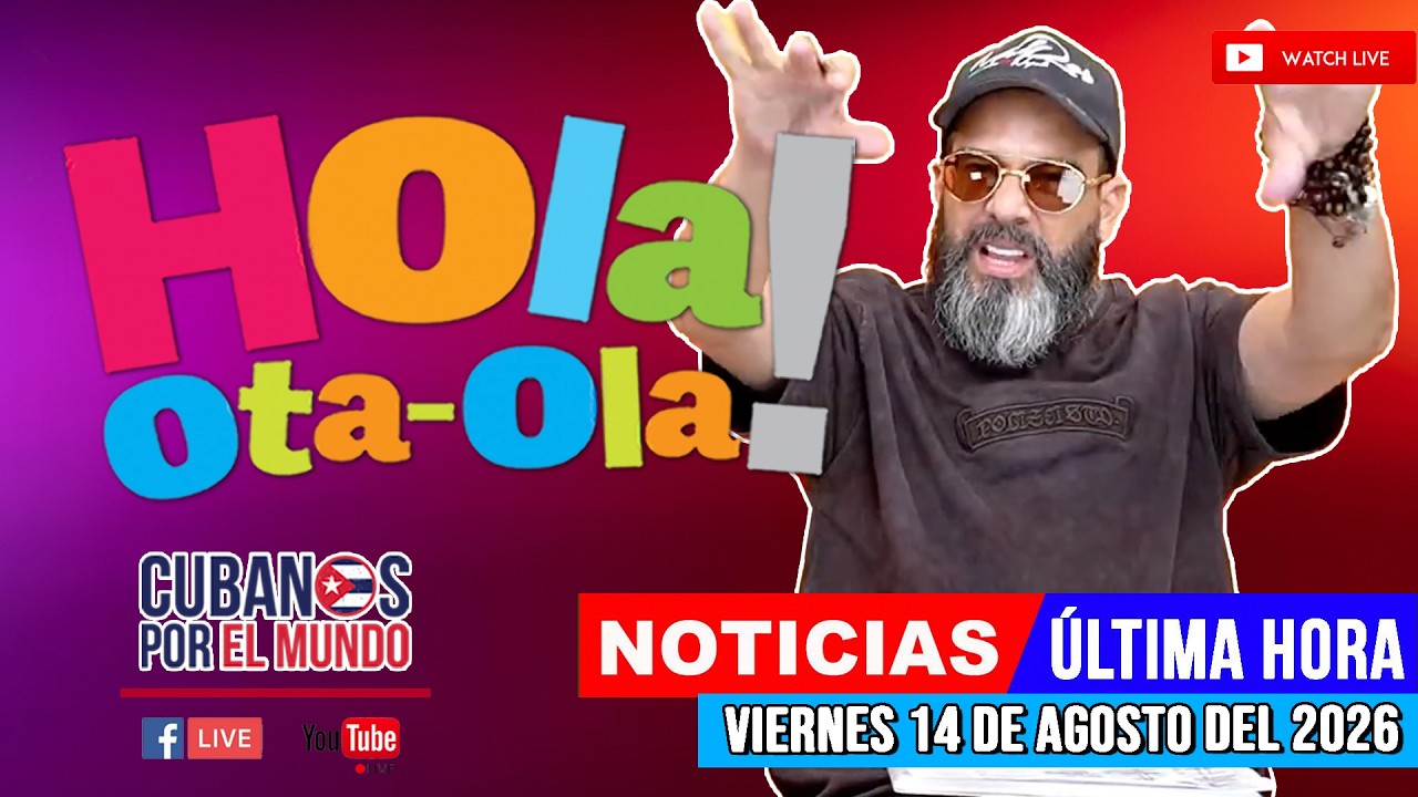 Alex Otaola en vivo, noticias de Cuba - Hola! Ota-Ola (viernes 14 de agosto  del 2026)