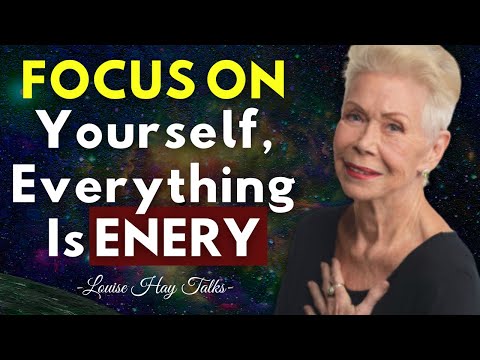 Focus On Yourself, Shift Your Energy - Transform Your Life! Louise Hay Talks
