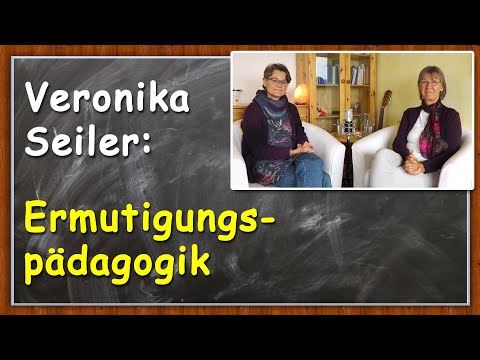 Besser eine Ermutigungspädagogik als ... | Veronika Seiler | Bildung im Wandel