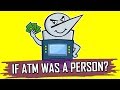 IF ATM WAS A PERSON ? | Angry Prash
