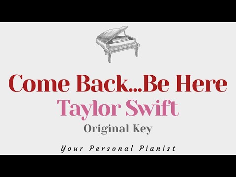 Come back...be here - Taylor Swift (Original Key Karaoke) - Piano Instrumental Cover with Lyrics