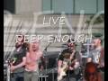 LIVE - Deep Enough (Original)