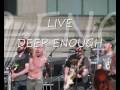 LIVE - Deep Enough (Original) 