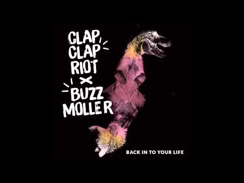 Clap Clap Riot + Buzz Moller - Back In To Your Life (AUDIO)