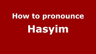 How to pronounce Hasyim