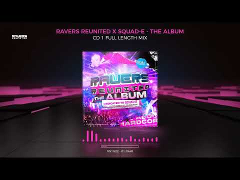 RAVERS REUNITED X SQUAD-E - THE ALBUM CD1 FULL LENGTH MIX