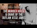 The MURDER HOUSE & Grave of the Outlaw JESSE JAMES!!! | History Traveler Episode 214