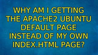 Ubuntu: Why am I getting the Apache2 Ubuntu Default Page instead of my