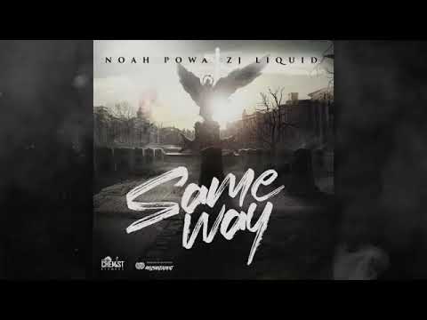 NOAH POWA, ZJ LIQUID   SAME WAY OFFICIAL AUDIO PRODUCED BY CJTHECHEMIST