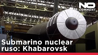 Rusia bota el nuevo submarino nuclear "Khabarovsk"