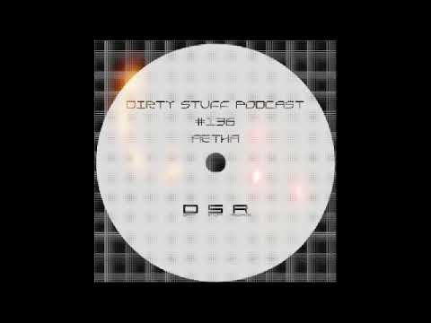 Aetha - Dirty Stuff Podcast Podcast #136 (22.01.2019)